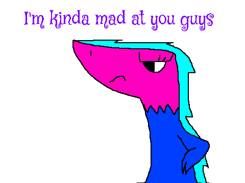 I'm kinda mad with you guys...