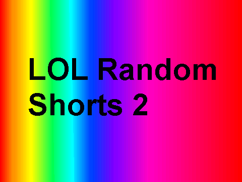 LOL Random Shorts 2