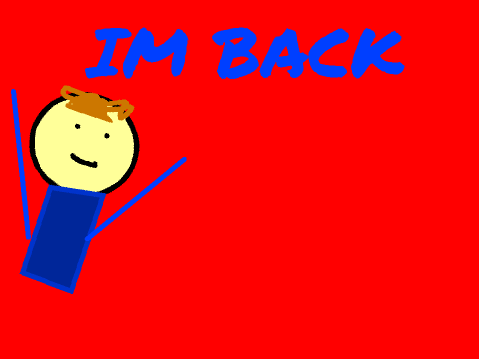 IM BACK! (not clickbait)