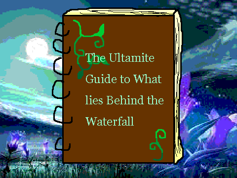 The Ultamite Guide to... What lies Behind the Waterfall