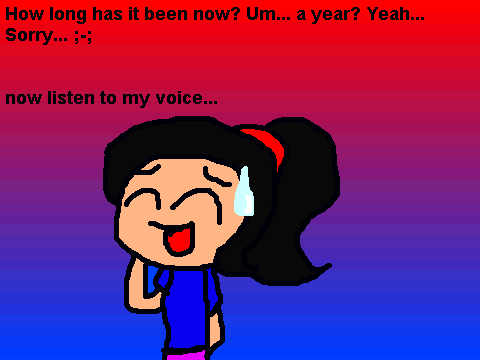 I'M BACK!!(And hear my voice!)