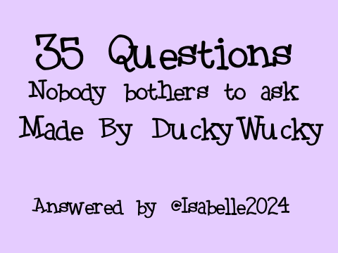 35 Random Questions Nobody Bothers to Ask Answered by @Isabelle2024