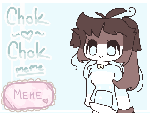- CHoK chOk - [ MEME / ANIMATION ]