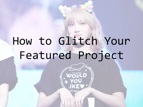 How To Glitch Your Featured Project (w/ screenshots)