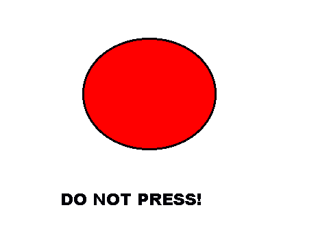 Do not press the red button.