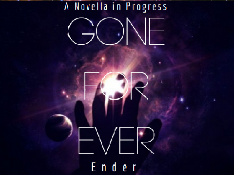Gone Forever ~A Novella in Progress~