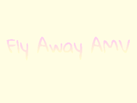 Fly Away AMV (OLD WIP)
