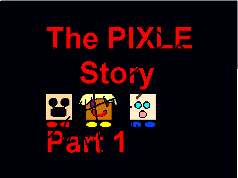 The Pixle Story MOVIE Part 1