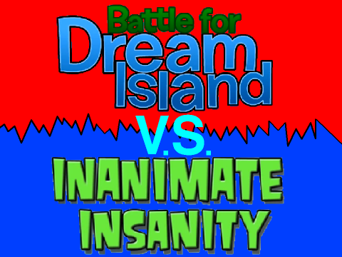 Battle for Dream Island or Inanimate Insanity?