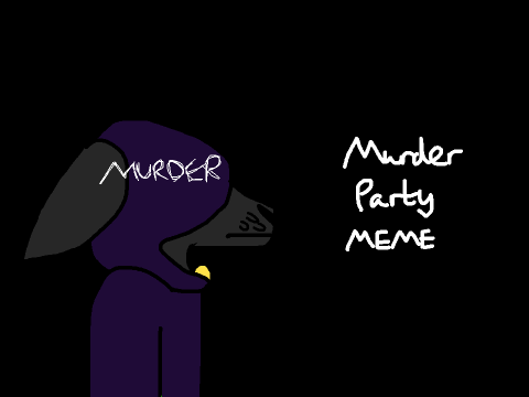 Murder Party /ORIGINAL MEME\