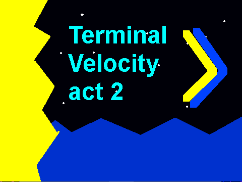 TERMINAL VELOCITY ACT 2