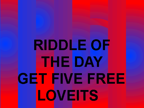 Riddle of the Day #1 (!GET FIVE FREE LOVEITS!)