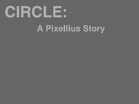 CIRCLE: a Pixellius Story