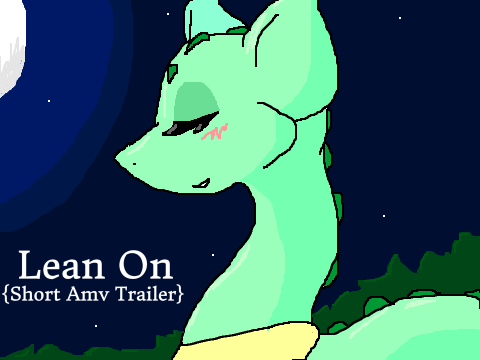 Lean On {Short AMV Trailer} 