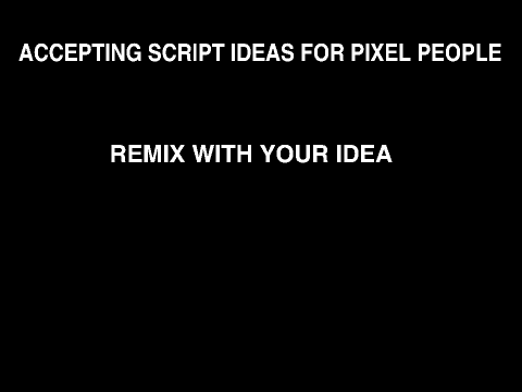 Pixel People Script Ideas