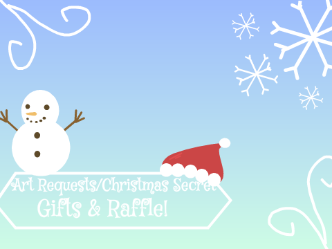 ❄Art Requests/Christmas Secret Gifts & raffle!❄