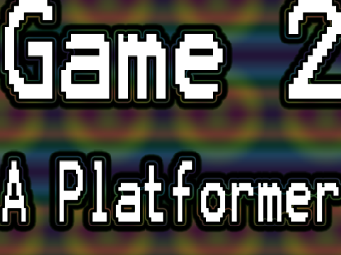 Game 2 - A Platformer