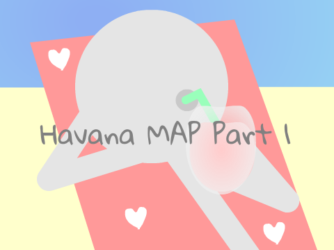 (OPEN) Havana MAP  Part 1