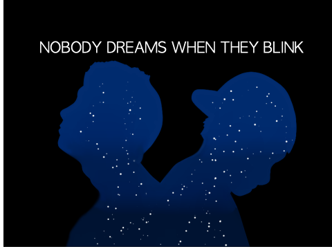 + Nobody dreams when they blink +