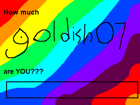 How much goldish07 are you???