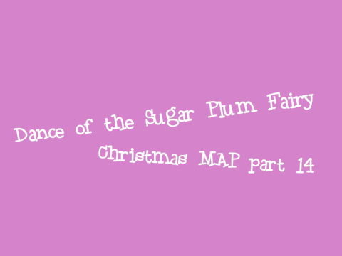 Dance of the Sugar Plum Fairy Christmas MAP ~ Part 14
