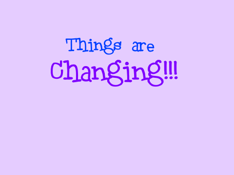 Things are Changing! // Info