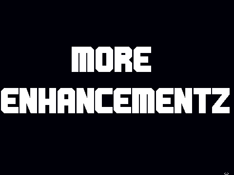 More Enhancementz