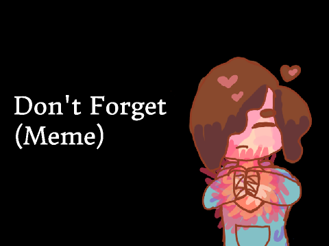 Don't Forget [Meme]