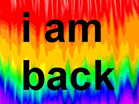 i am back