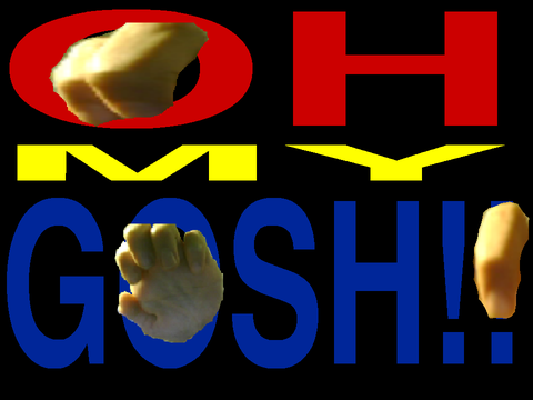 OH! MY! GOSH!