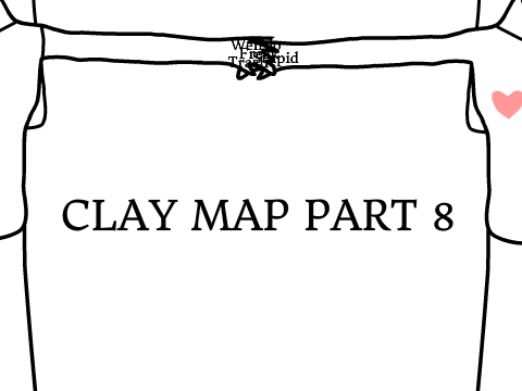 ♡ Clay MAP ♡ PART 8 ♡