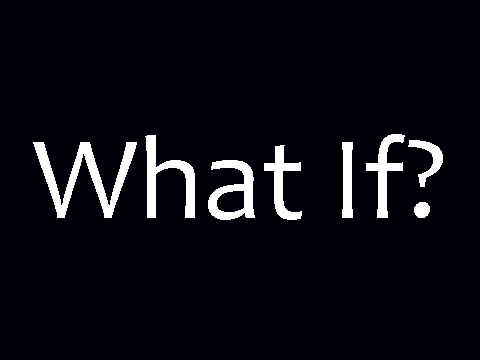 What if?