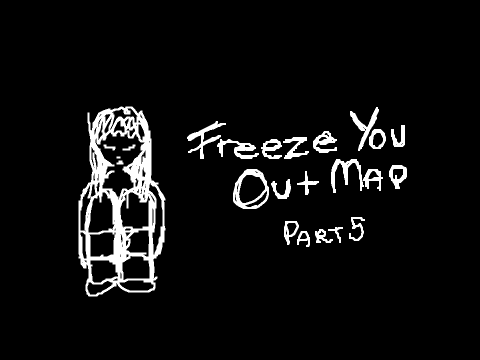 FREEZE YOU OUT PART 5