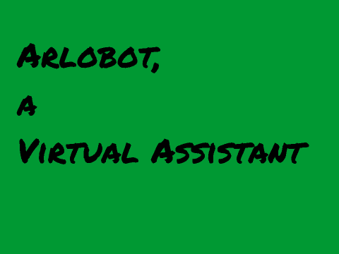 ArloBot, a Virtual Assistant [VERSION 1.2]
