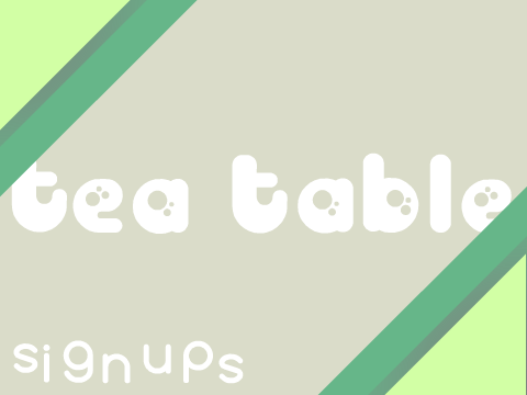 Tea Table ~ Replacement Member Signups! - cupcake9919 signup