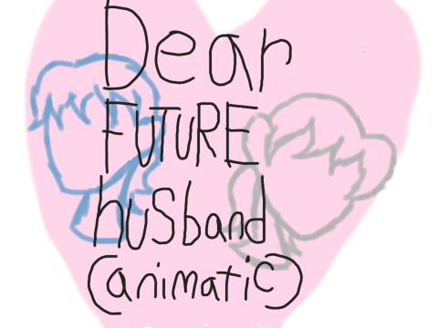Dear Future Husband Animatic- Celestine
