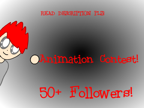50+ Followers | Animation Contest! | READ DESC.
