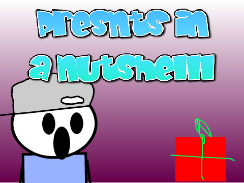 Presents In A Nutshell