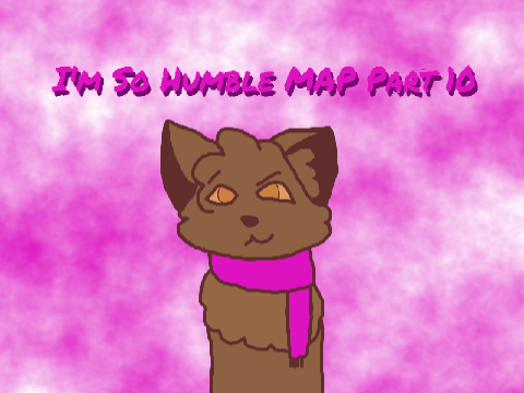 I'm So Humble ~MAP~ Part 10 ¯_(ツ)_/¯