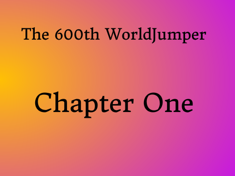 The 600th WorldJumper; Chapter One