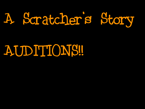 A Scratcher's Story AUDITIONS!