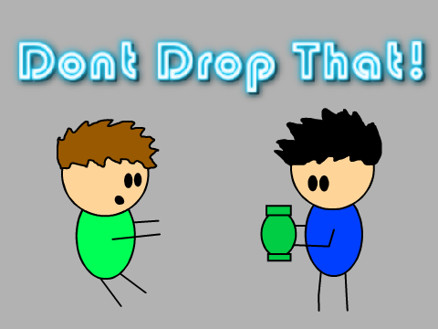 Don't Drop That!