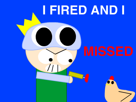 I fired and I missed