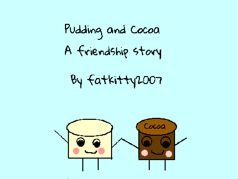 Pudding and Cocoa a Friendship Story Part 1