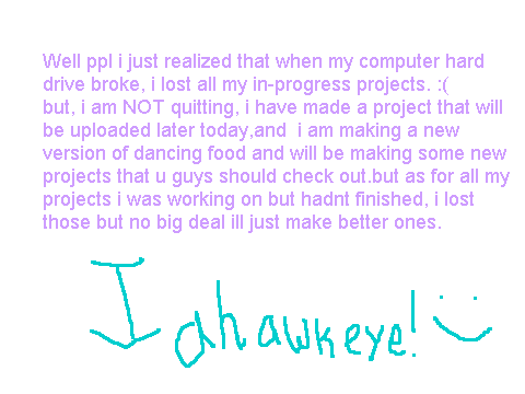 my computer hard drive broke, so i lost my in progress projects