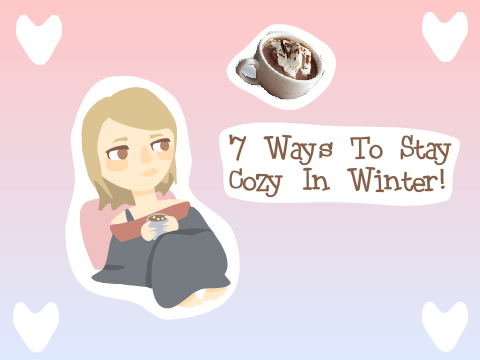 - Winter Cozies - 7 ways to stay cozy in winter! 