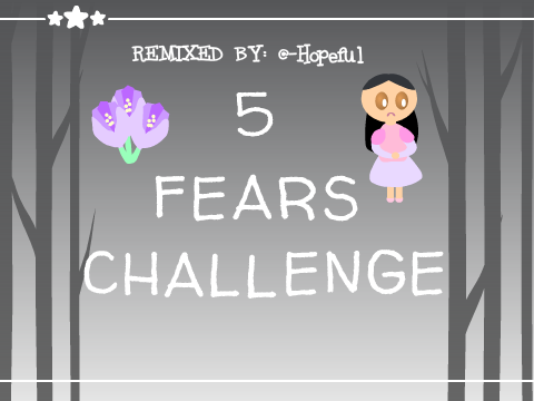 ✩The 5 Fears Challenge (my attempt!)✩ 