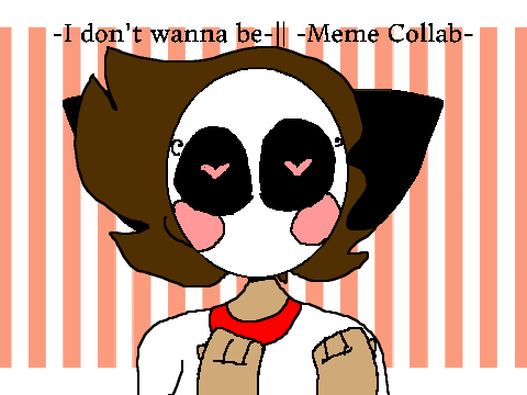 - ɪ ᴅᴏɴ'ᴛ ᴡᴀɴɴᴀ ʙᴇ - || - ᴍᴇᴍᴇ ᴄᴏʟʟᴀʙ - 