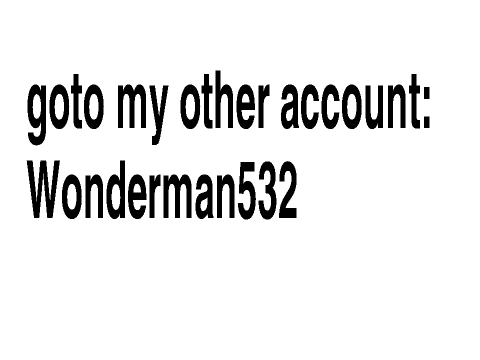 im not active on this account anymore.