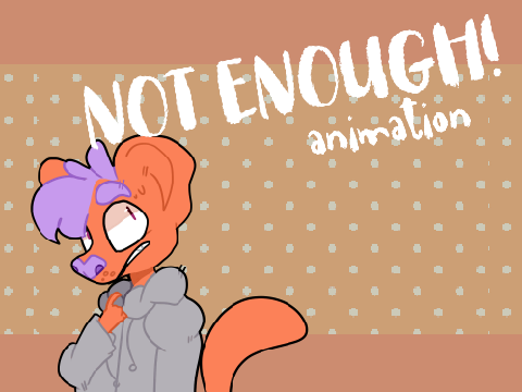 Not Enough ! (ANIMATION)